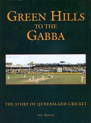 Image du vendeur pour Green Hills to the Gabba : the story of Queensland cricket. mis en vente par Lost and Found Books