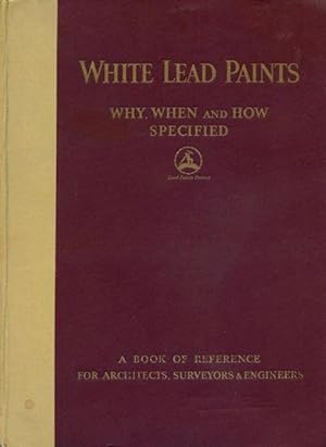 White Lead Paints : Why, When and How Specified.