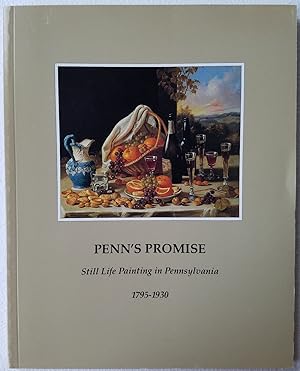 Imagen del vendedor de Penn's Promise: Still Life Painting in Pennsylvania 1795-1930 a la venta por Mullen Books, ABAA