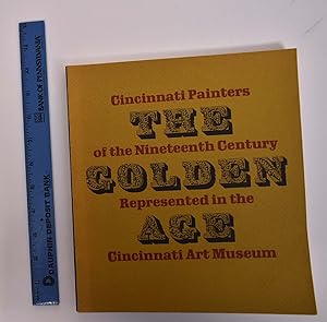 The Golden Age: Cincinnati Painters of the Nineteenth Century Represented in The Cincinnati Art M...