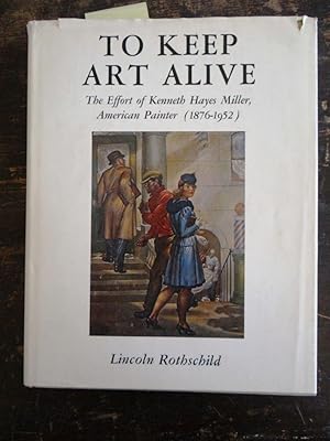 Seller image for To Keep Art Alive: The Effort of Kenneth Hayes Miller, American Painter (1876-1952) for sale by Mullen Books, ABAA