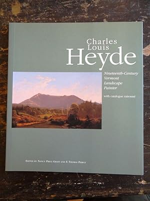 Seller image for Charles Louis Heyde: Nineteenth-Century Vermont Landscape Painter; With Catalogue Raisonn for sale by Mullen Books, ABAA