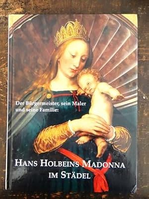 Bild des Verkufers fr Der Burgermeister, Sein Maler Und Seine Familie: Hans Holbeins Madonna Im Stadel zum Verkauf von Mullen Books, ABAA