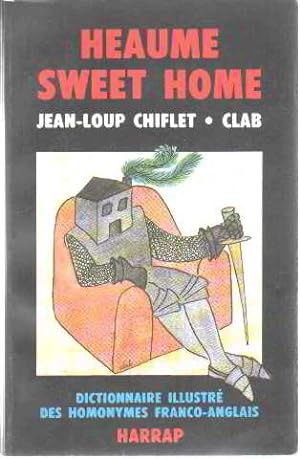 Heaume sweet home : dictionnaire illustre des homonymes franco-anglais
