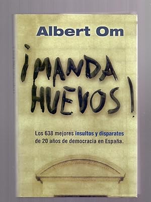 Seller image for MANDA HUEVOS! (LOS 638 MEJORES INSULTOS Y DISPARATES DE 20 AOS DE DEMOCRACIA EN ESPAA) for sale by Libreria 7 Soles