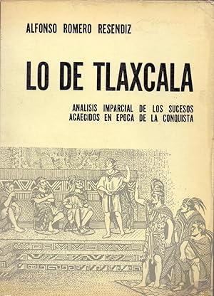 Seller image for LO DE TLAXCALA, ANALISIS IMPARCIAL DE LOS SUCESOS ACAECIDOS EN EPOCA DE LA CONDQUISTA for sale by Libreria 7 Soles