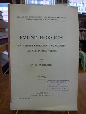 Imagen del vendedor de Emund Rokoch - Ein Mainzer Kaufmann und Beamter des XVII. Jahrhunderts, IV. (4.) Teil, Beilage zum Jahresbericht des Grossherzoglichen Ostergymnasiums in Mainz 1909/1910, a la venta por Antiquariat Orban & Streu GbR