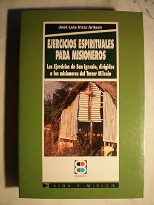 Ejercicios espirituales para misioneros. Los Ejercicios de San Ignacio, dirigidos a los misionero...