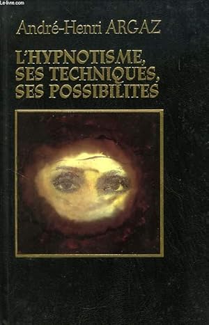 Image du vendeur pour L'HYPNOTISME, SES TECHNIQUES, SES POSSIBILITES mis en vente par Le-Livre