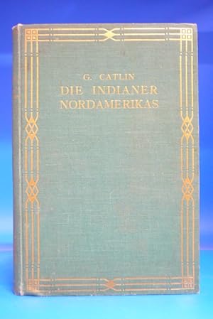 Die Indianer Nordamerikas. - Die Indianer und die währen deines achtjährigen Aufenthalts unter de...