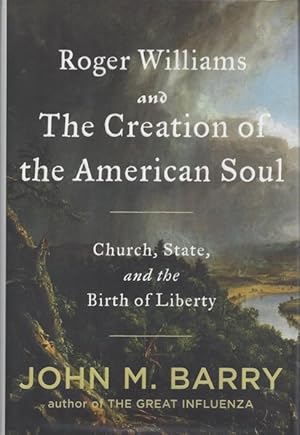 Roger Williams and The Creation of the American Soul: Church, State, and the Birth of Liberty