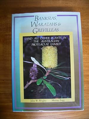 BANKSIAS, WARATAHS & GREVILLEAS: AND ALL OTHER PLANTS IN THE AUSTRALIAN PROTEACEACEBanksias Warat...