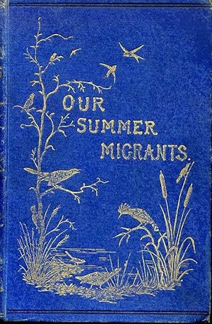 Bild des Verkufers fr OUR SUMMER MIGRANTS An Account of the Migratory Birds which pass the summer in the British Islands zum Verkauf von Pendleburys - the bookshop in the hills