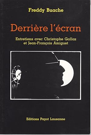 Derrière l'écran. Entretiens avec Christophe Gallaz et Jean-François Amiguet