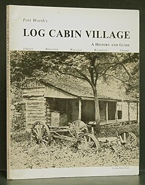 Fort Worth's Log Cabin Village: A History and Guide