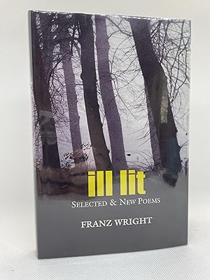 Ill Lit: Selected & New Poems (Signed First Edition)