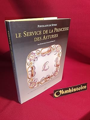 Porcelaine de Sèvres. Le service de la princesse des Asturies. ou l'Histoire d'un cadeau royal po...