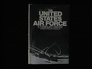 THE UNITED STATES AIR FORCE: A TURBULENT HISTORY