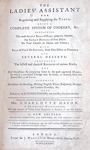 The Ladies' Assistant for Regulating and Supplying the Table, Being a Complete System of Cookery,...