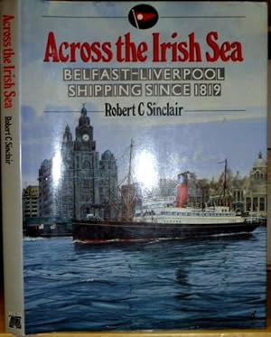 Seller image for Across the Irish Sea. Belfast-Liverpool Shipping since 1819. for sale by Geoffrey Jackson