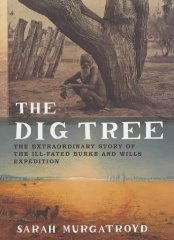 Bild des Verkufers fr The Dig Tree: The Extraordinary Story of the Burke and Wills Expedition zum Verkauf von Alpha 2 Omega Books BA