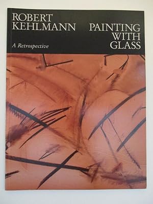 Seller image for Robert Kehlmann - Painting with Glass: A Retrospective for sale by S.C. Sumner