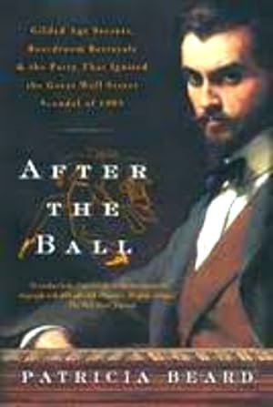 Seller image for After the Ball: Gilded Age Secrets, Boardroom Betrayals, and the Party that Ignited the Great Wall Street Scandal of 1905 for sale by LEFT COAST BOOKS