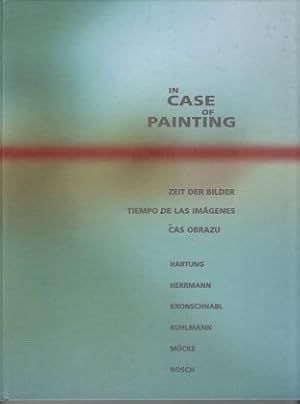 Seller image for In case of Painting. Zeit der Bilder - Tiempo de las imagenes - cas obrazu (Hartung, Herrmann, Kronschnabl, Kuhlmann, Mcke, Nosch) for sale by Antiquariat Peda