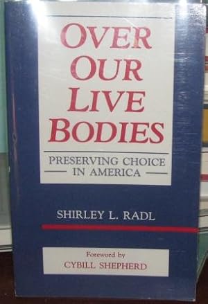 Imagen del vendedor de Over Our Live Bodies: Preserving Choice in America a la venta por CS Books and More