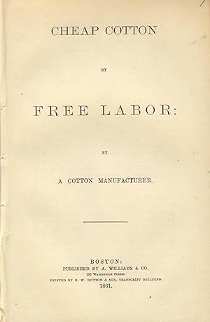 Cheap cotton by free labor: by a cotton manufacturer