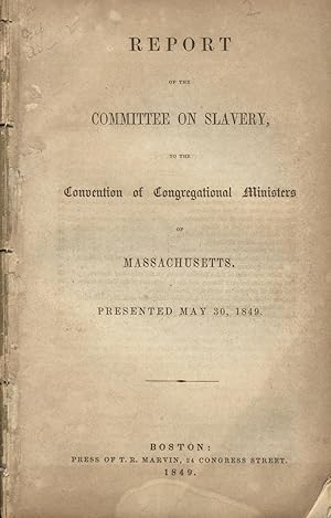 Report of the Committee on Slavery, to the Convention of Congregational Ministers of Massachusett...