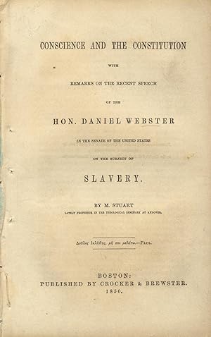 Conscience and the Constitution, with remarks on the recent speech of the Hon. Daniel Webster in ...
