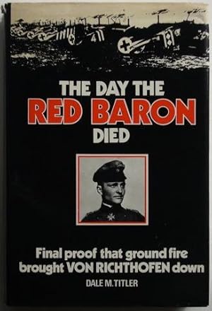 The Day The Red Baron Died. Final proof that ground fire brought Von Richhofen down