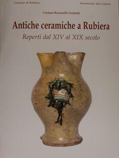 Image du vendeur pour ANTICHE CERAMICHE A RUBIERA, Reperti dal XIV al XIX secolo. mis en vente par EDITORIALE UMBRA SAS