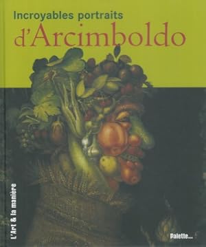 Bild des Verkufers fr Incroyables portraits d'Arcimboldo. zum Verkauf von Libreria Piani