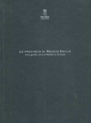 La Provincia di Reggio Emilia terra gentile, terra di Matilde di Canossa.