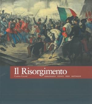 Il risorgimento. Personaggi, eventi, idee, battaglie.