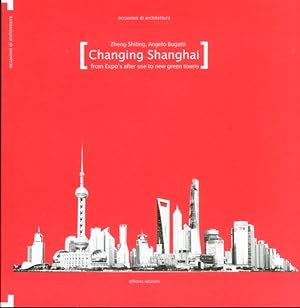 Bild des Verkufers fr Changing Shanghai. From Expo's after use to the New Green Towns zum Verkauf von Libro Co. Italia Srl