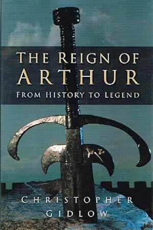 The Reign of Arthur: From History to Legend