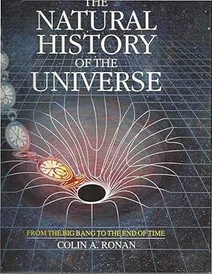 Immagine del venditore per THE NATURAL HISTORY OF THE UNIVERSE: From The Big Bang To The End Of Time. venduto da Chris Fessler, Bookseller