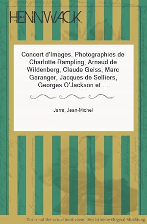 Concert d'Images. Photographies de Charlotte Rampling, Arnaud de Wildenberg, Claude Geiss, Marc G...