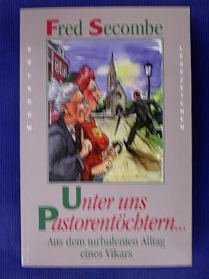 Imagen del vendedor de Unter uns Pastorentchtern. - Aus dem turbulenten Alltag eines Vikars a la venta por Buchantiquariat Uwe Sticht, Einzelunter.