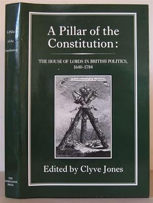 A Pillar of the Constitution: House of Lords in British Politics, 1603-1784.