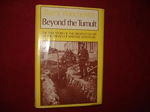 Seller image for Beyond the Tumult. The True Story of the Greatest Escape in the Annals of Wartime Adventure. for sale by BookMine