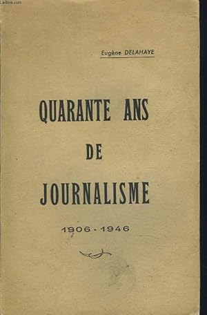 Bild des Verkufers fr QUARANTE ANS DE JOURNALISME 1906-1946. + ENVOI DE L4'AUTEUR zum Verkauf von Le-Livre