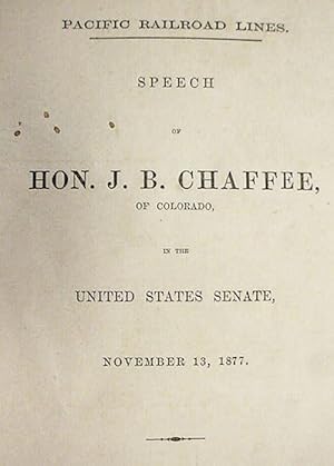 Seller image for Pacific Railroad Lines / Speech Of Hon. J.B. Chaffee, / Of Colorado / In The / United States Senate, / November 13, 1877 for sale by Watermark West Rare Books