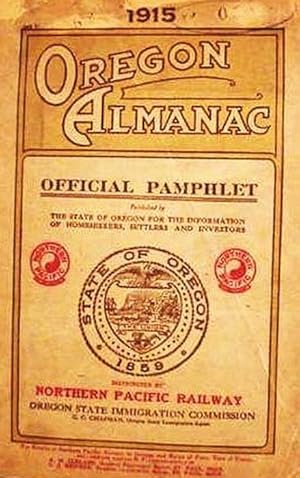 Image du vendeur pour 1915 / Oregon Almanac / Official Pamphlet _____// [=cover/TP=] //_____ The State Of Oregon / Its Resources And Opportunities /./ Published For The Information Of Homeseekers, Settlers And Investors, by the Oregon State Immigration Agent mis en vente par Watermark West Rare Books