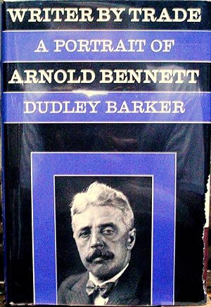 Imagen del vendedor de WRITER BY TRADE. A PORTRAIT OF ARNOLD BENNETT. a la venta por Legacy Books