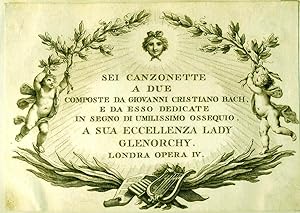 Sei Canzonette a Due Composte da Giovanni Cristiano Bach, e da Esso Dedicate in Segno di Umilissi...