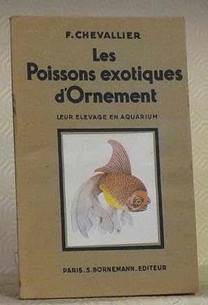 Seller image for Les Poissons exotiques d'Ornement. Leur levage en Aquarium. for sale by Bouquinerie du Varis